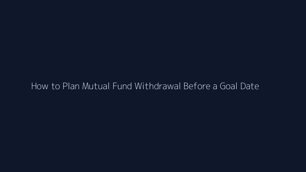 Featured image for How to Plan Mutual Fund Withdrawal Before a Goal Date