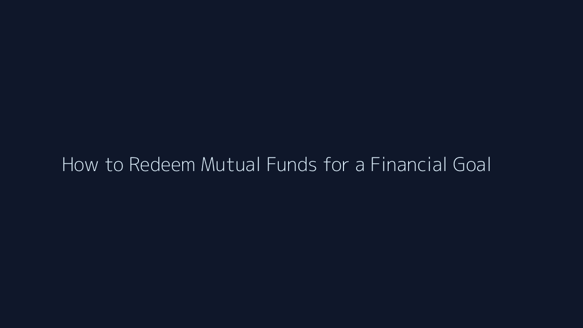 Featured image for How to Redeem Mutual Funds for a Financial Goal