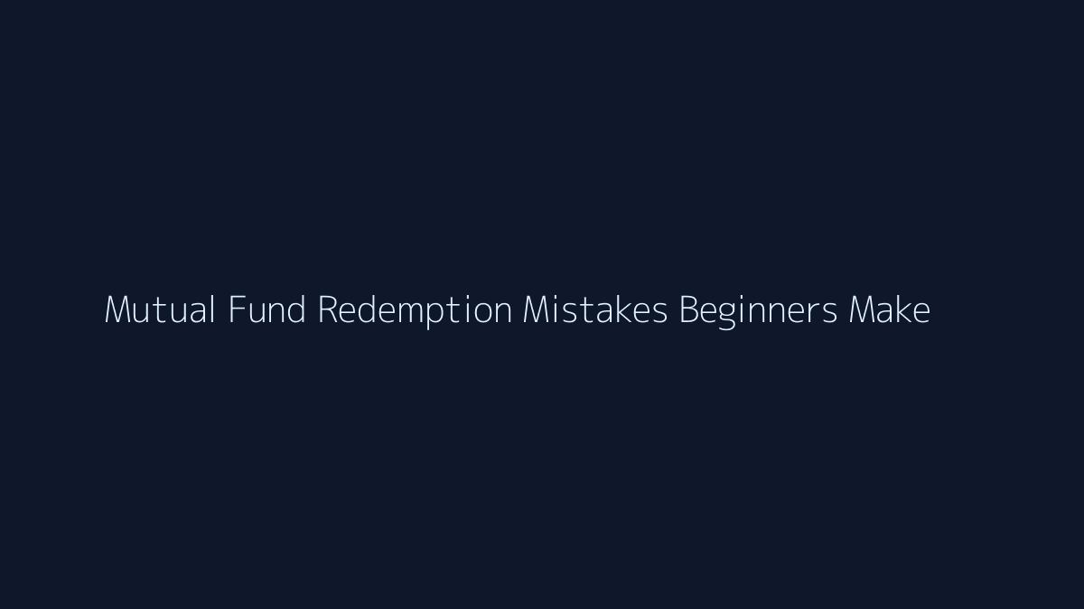 Featured image for Mutual Fund Redemption Mistakes Beginners Make