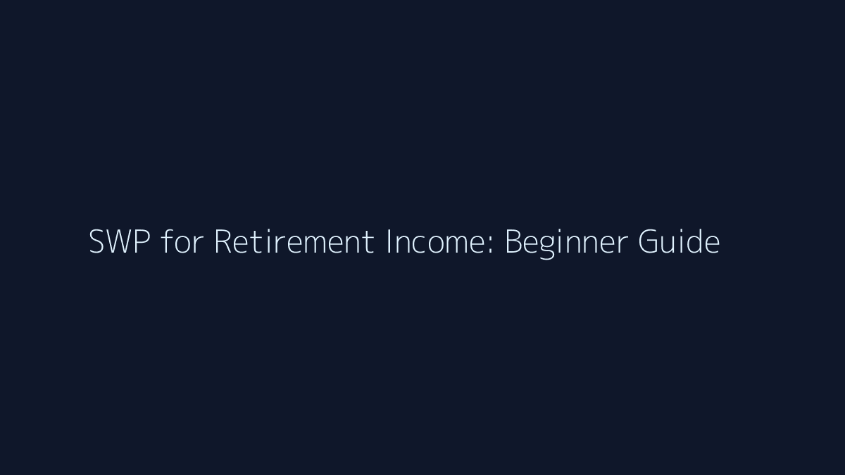 Featured image for SWP for Retirement Income: Beginner Guide