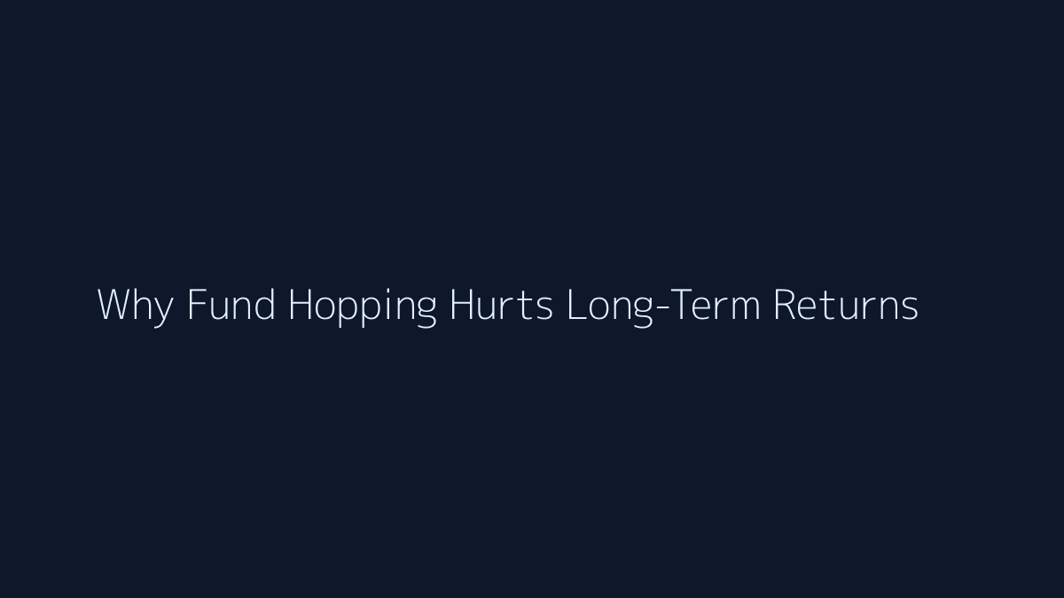 Featured image for Why Fund Hopping Hurts Long-Term Returns