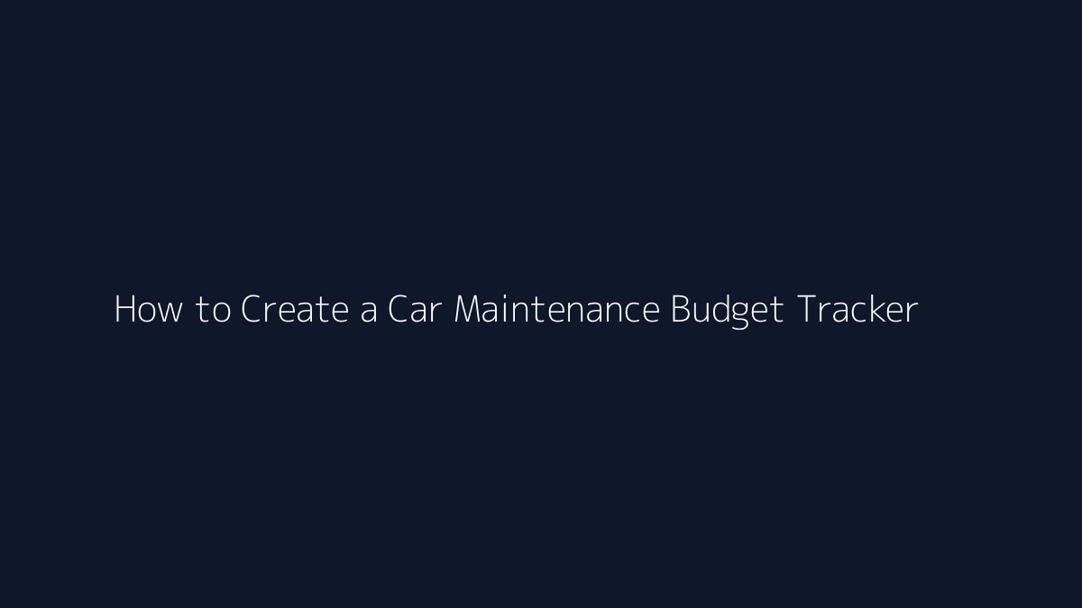 How to Create a Car Maintenance Budget Tracker featured image