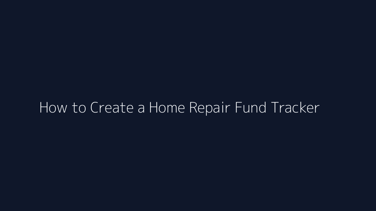 How to Create a Home Repair Fund Tracker featured image