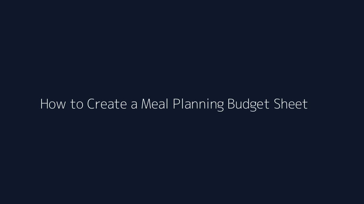 How to Create a Meal Planning Budget Sheet featured image