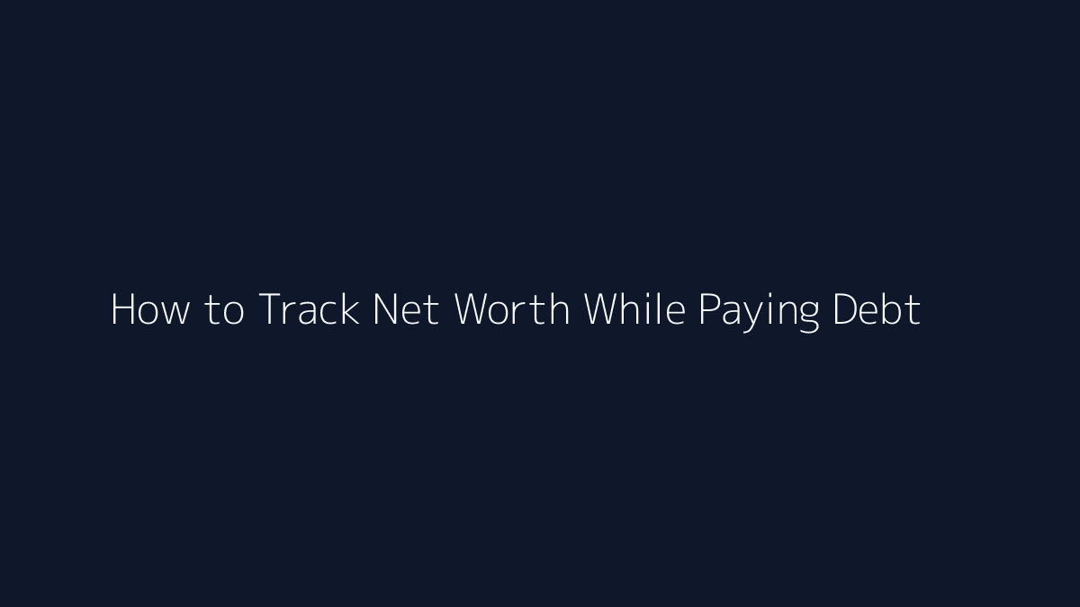 How to Track Net Worth While Paying Debt featured image