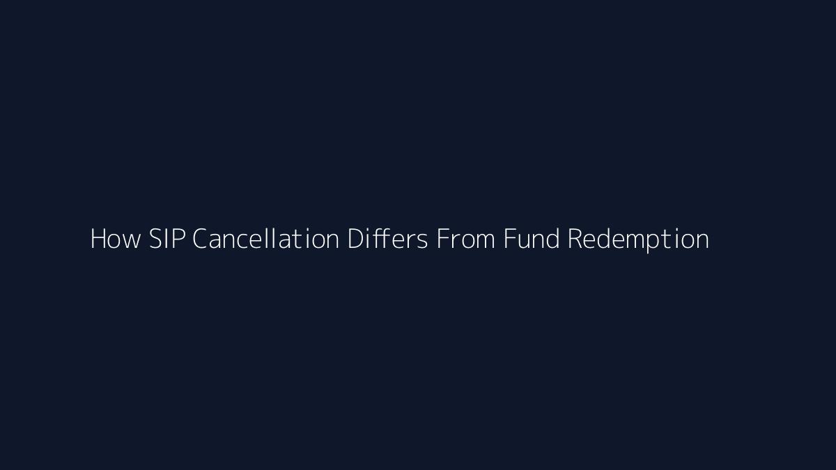 How SIP Cancellation Differs From Fund Redemption featured image