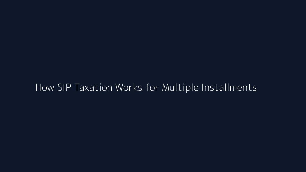 How SIP Taxation Works for Multiple Installments featured image