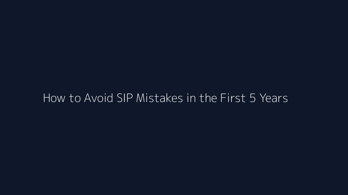 How to Avoid SIP Mistakes in the First 5 Years featured image