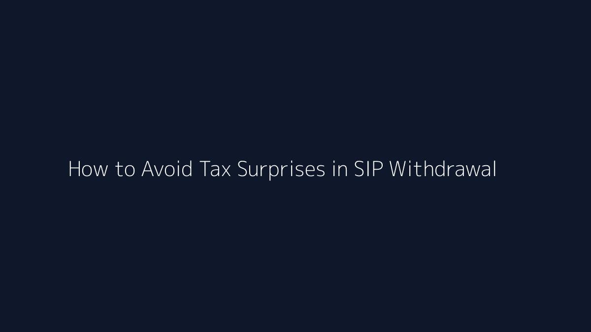 How to Avoid Tax Surprises in SIP Withdrawal featured image