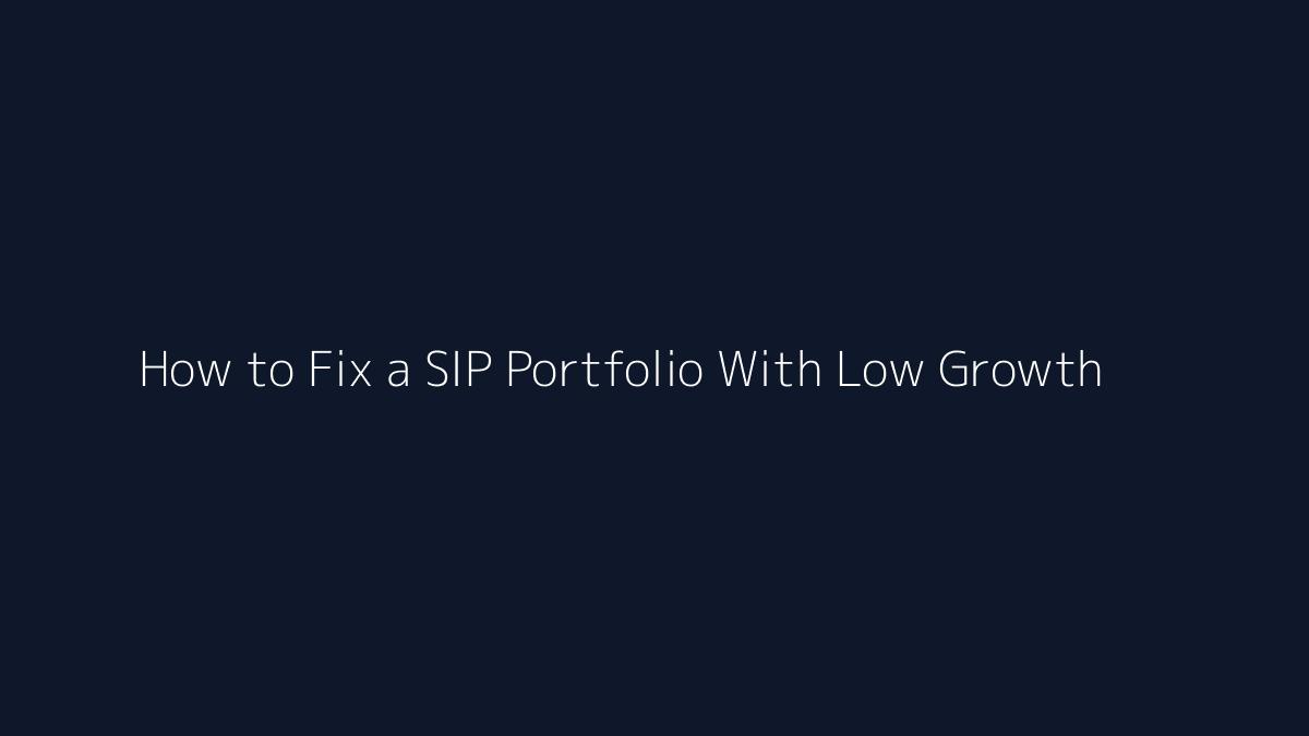 How to Fix a SIP Portfolio With Low Growth featured image