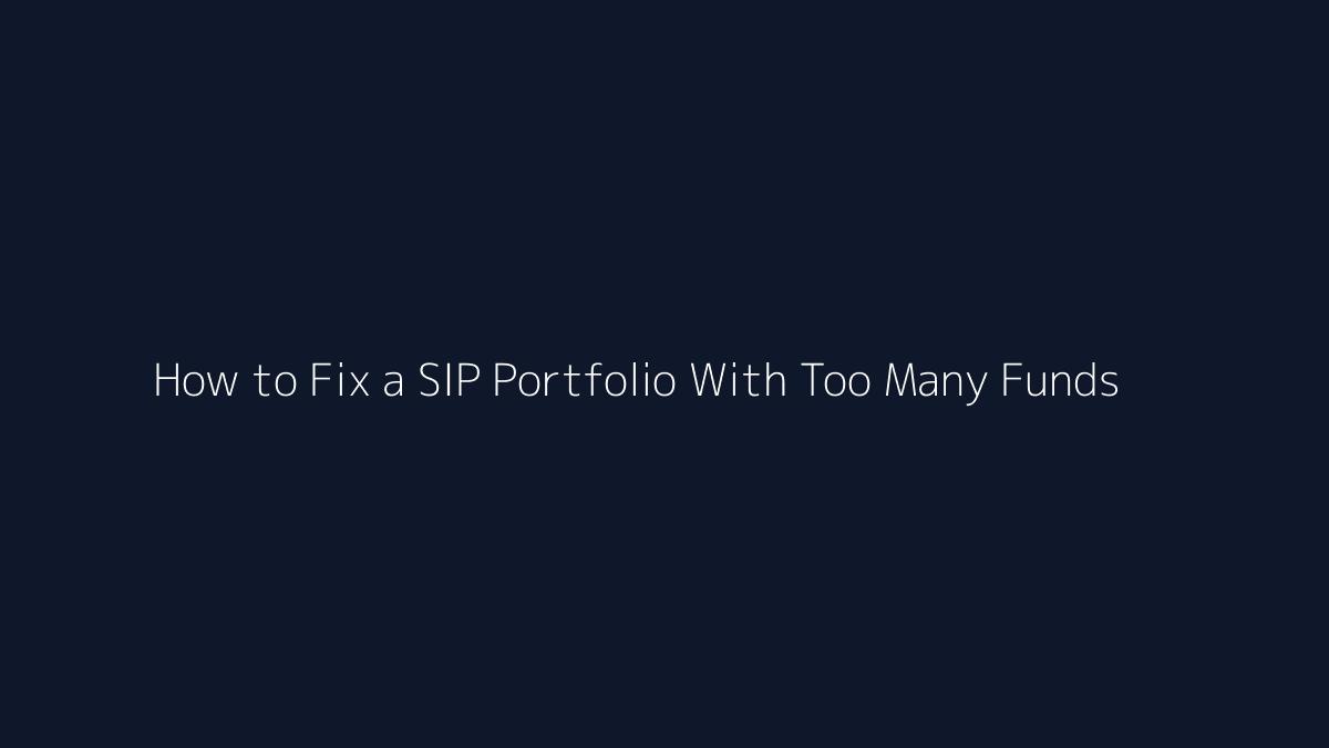 How to Fix a SIP Portfolio With Too Many Funds featured image