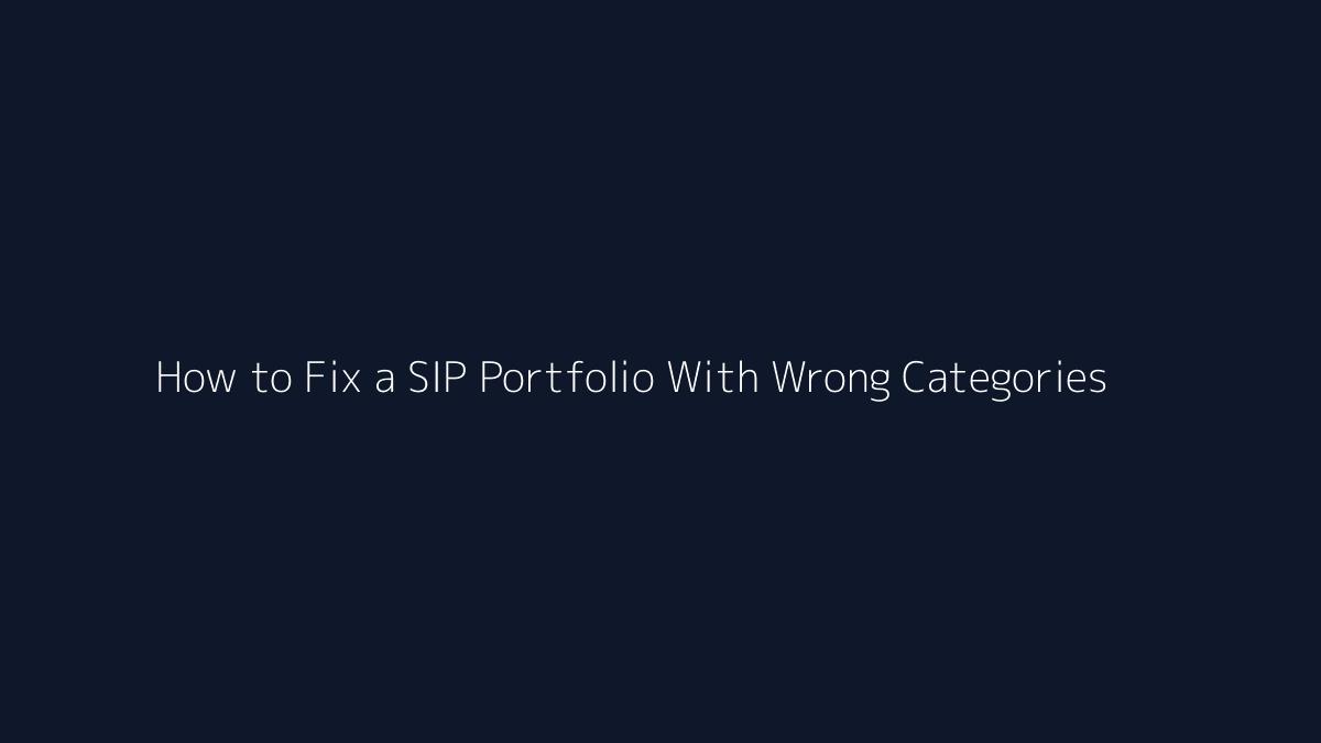How to Fix a SIP Portfolio With Wrong Categories featured image