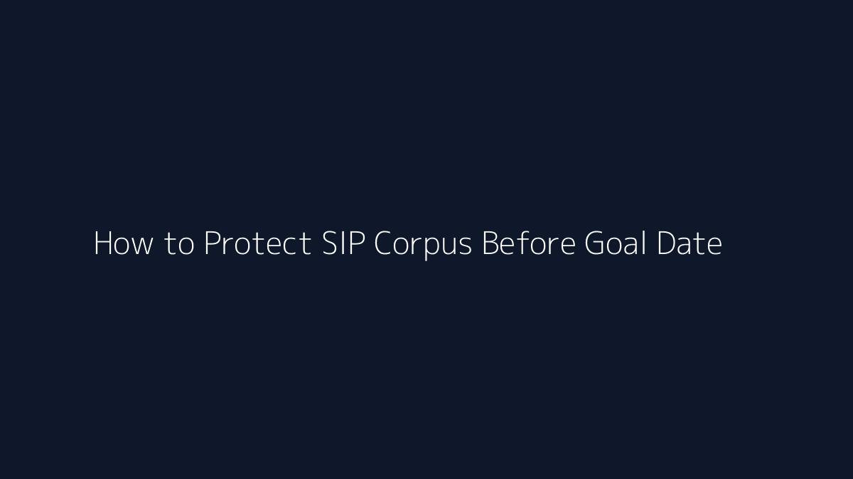 How to Protect SIP Corpus Before Goal Date featured image