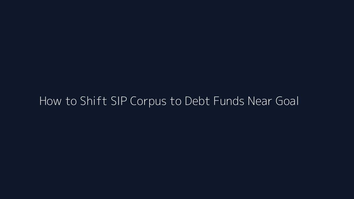 How to Shift SIP Corpus to Debt Funds Near Goal featured image