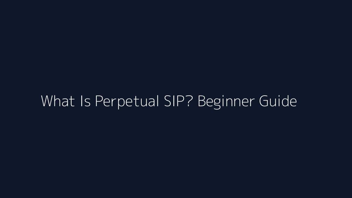 What Is Perpetual SIP? Beginner Guide featured image