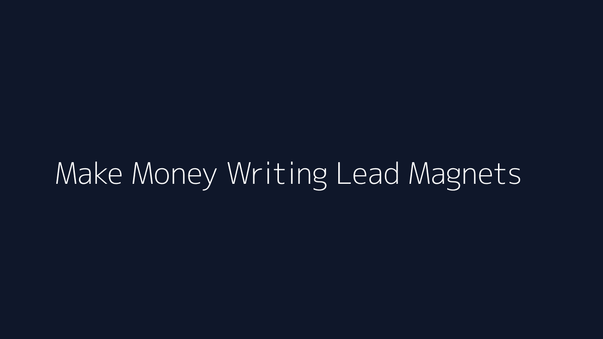 Featured image for How to Make Money Writing Lead Magnets
