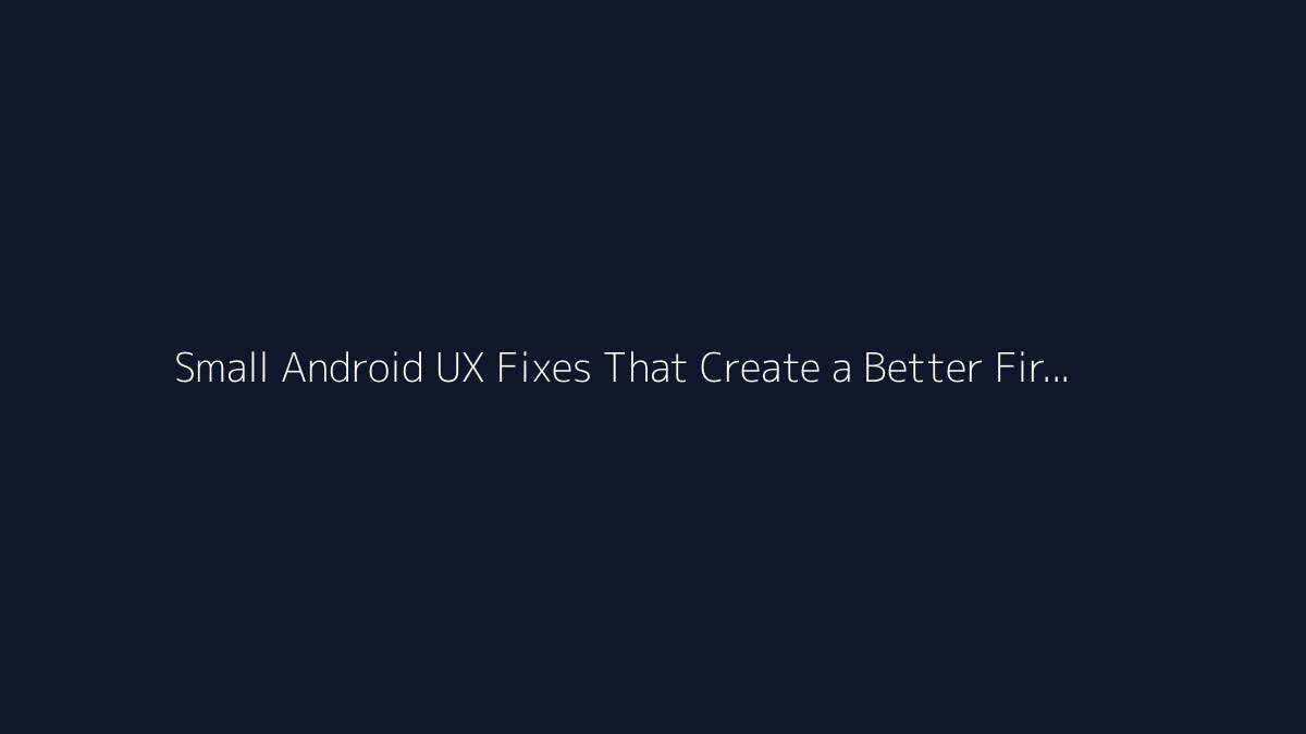 Top 10 Small Android UX Fixes That Create a Better First Impression featured image