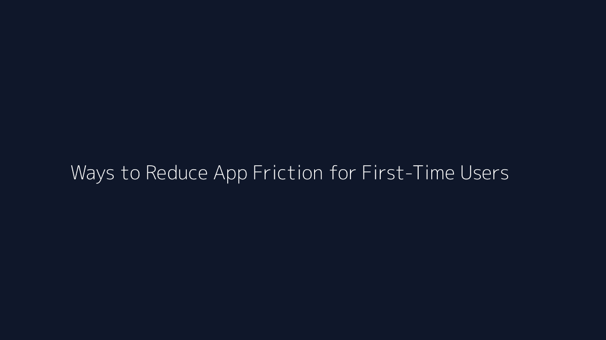 Top 10 Ways to Reduce App Friction for First-Time Users featured image