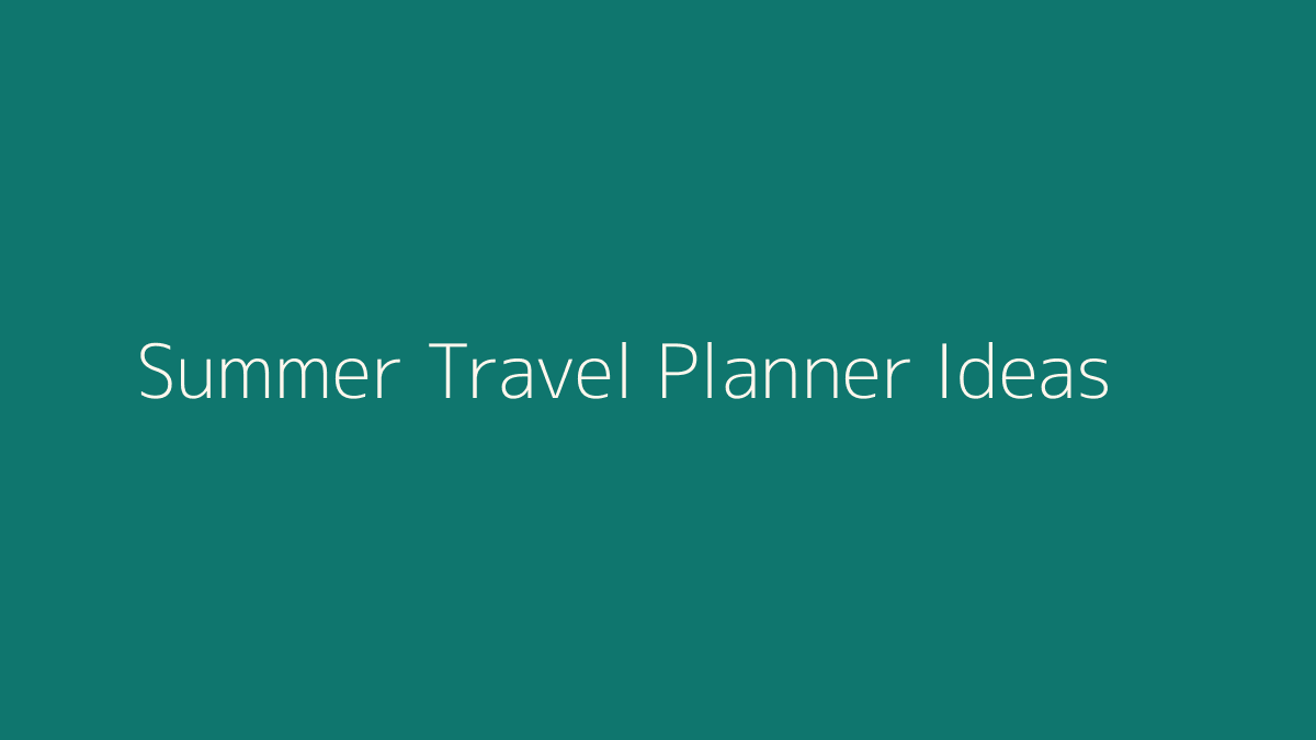 Summer Travel Planner Ideas featured image