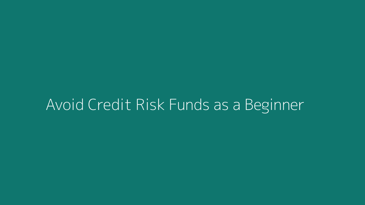 Featured image for How to Avoid Credit Risk Funds as a Beginner