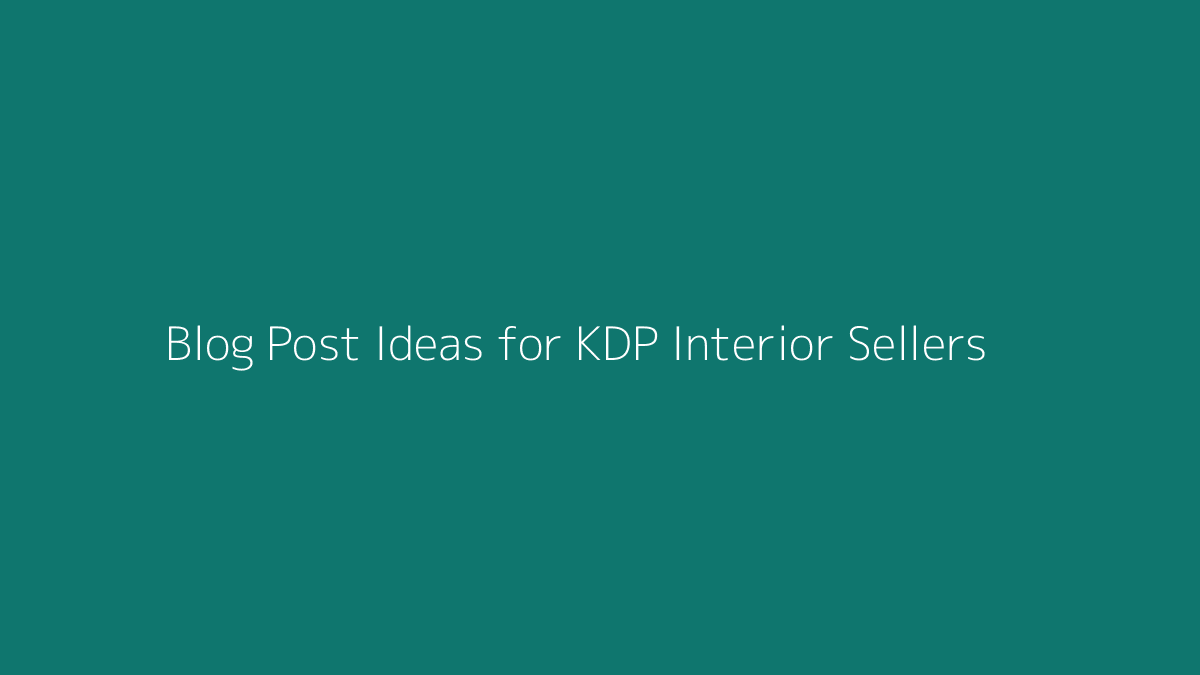 Blog Post Ideas for KDP Interior Sellers featured image for SenseCentral