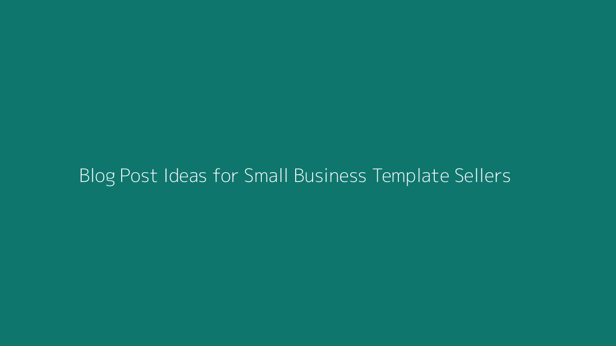 Blog Post Ideas for Small Business Template Sellers featured image for SenseCentral