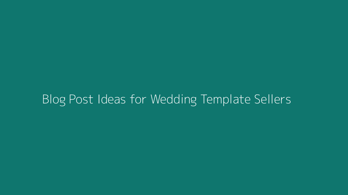 Blog Post Ideas for Wedding Template Sellers featured image for SenseCentral