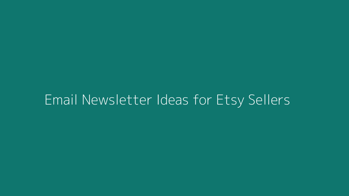 Email Newsletter Ideas for Etsy Sellers featured image for SenseCentral