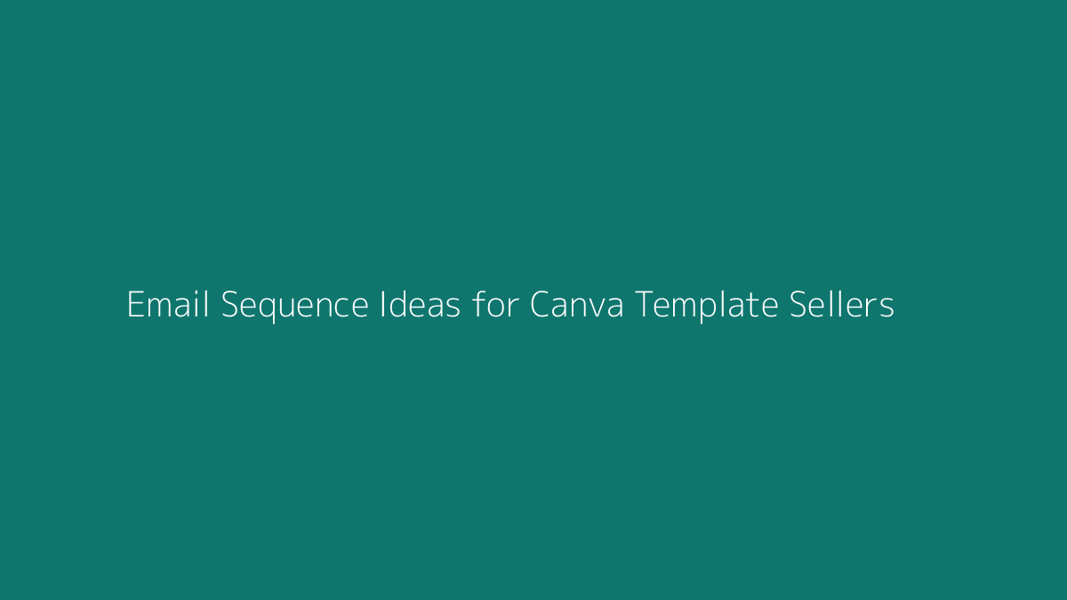 Email Sequence Ideas for Canva Template Sellers featured image for SenseCentral