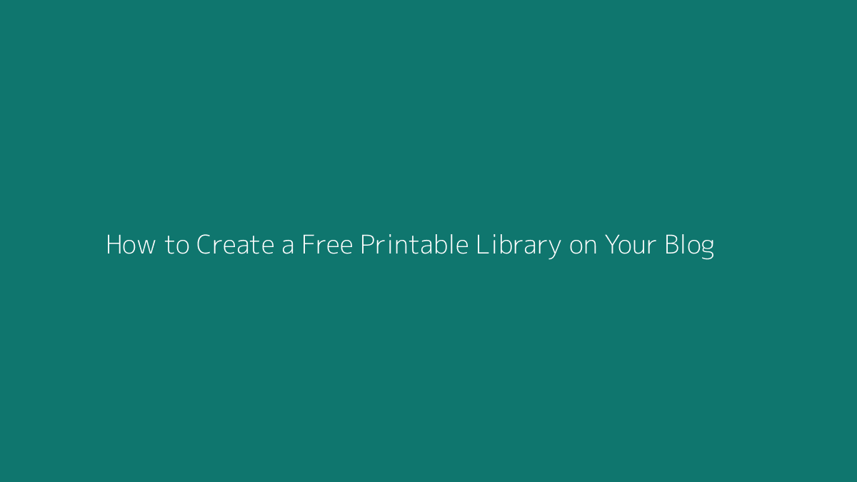 How to Create a Free Printable Library on Your Blog featured image for SenseCentral