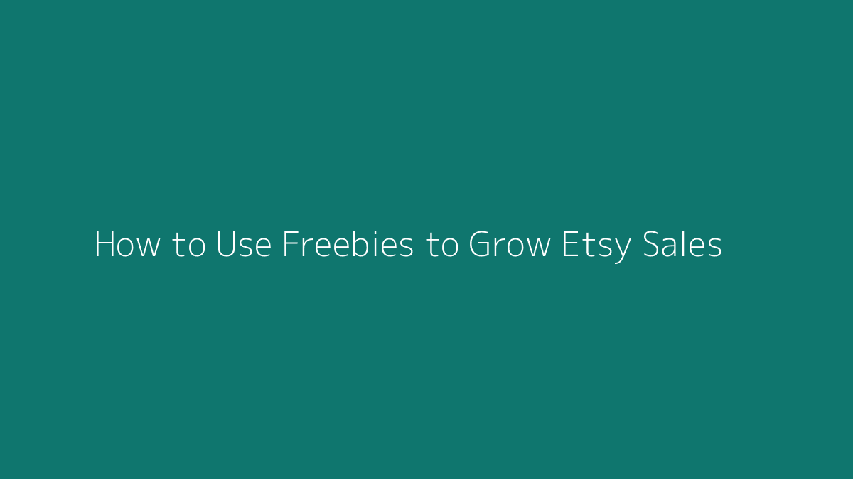 How to Use Freebies to Grow Etsy Sales featured image for SenseCentral