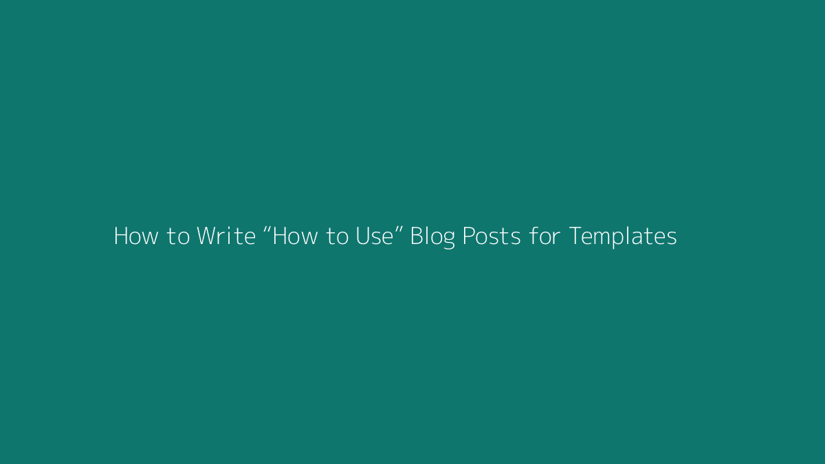 How to Write “How to Use” Blog Posts for Templates featured image for SenseCentral
