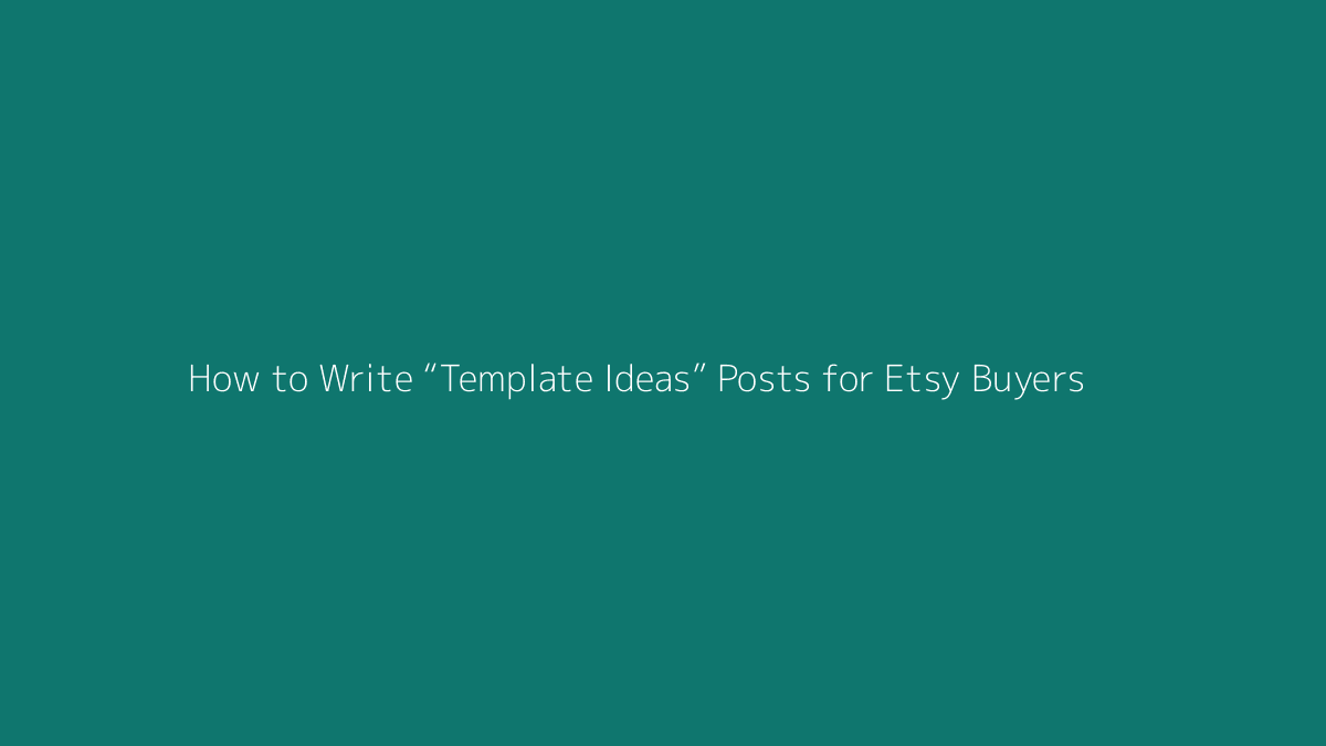 How to Write “Template Ideas” Posts for Etsy Buyers featured image for SenseCentral