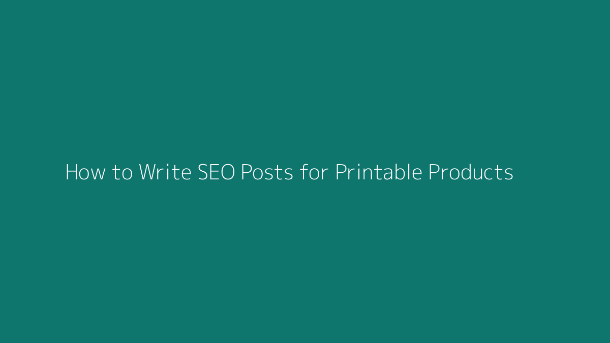How to Write SEO Posts for Printable Products featured image for SenseCentral