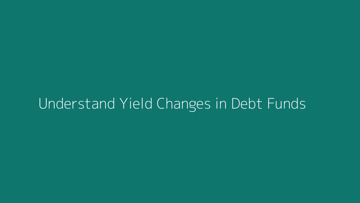 Featured image for How to Understand Yield Changes in Debt Funds