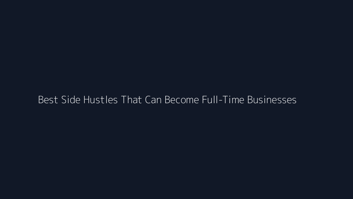 Best Side Hustles That Can Become Full-Time Businesses featured image
