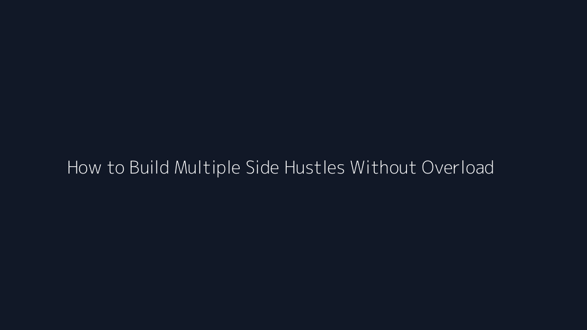 How to Build Multiple Side Hustles Without Overload featured image
