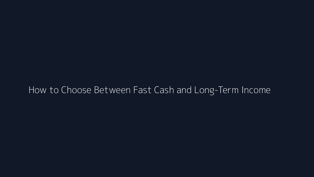 How to Choose Between Fast Cash and Long-Term Income featured image