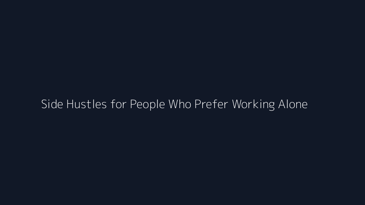 Side Hustles for People Who Prefer Working Alone featured image