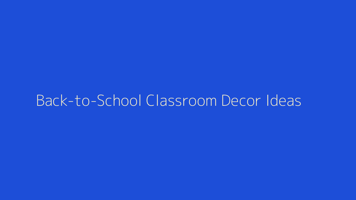 Back-to-School Classroom Decor Ideas featured image