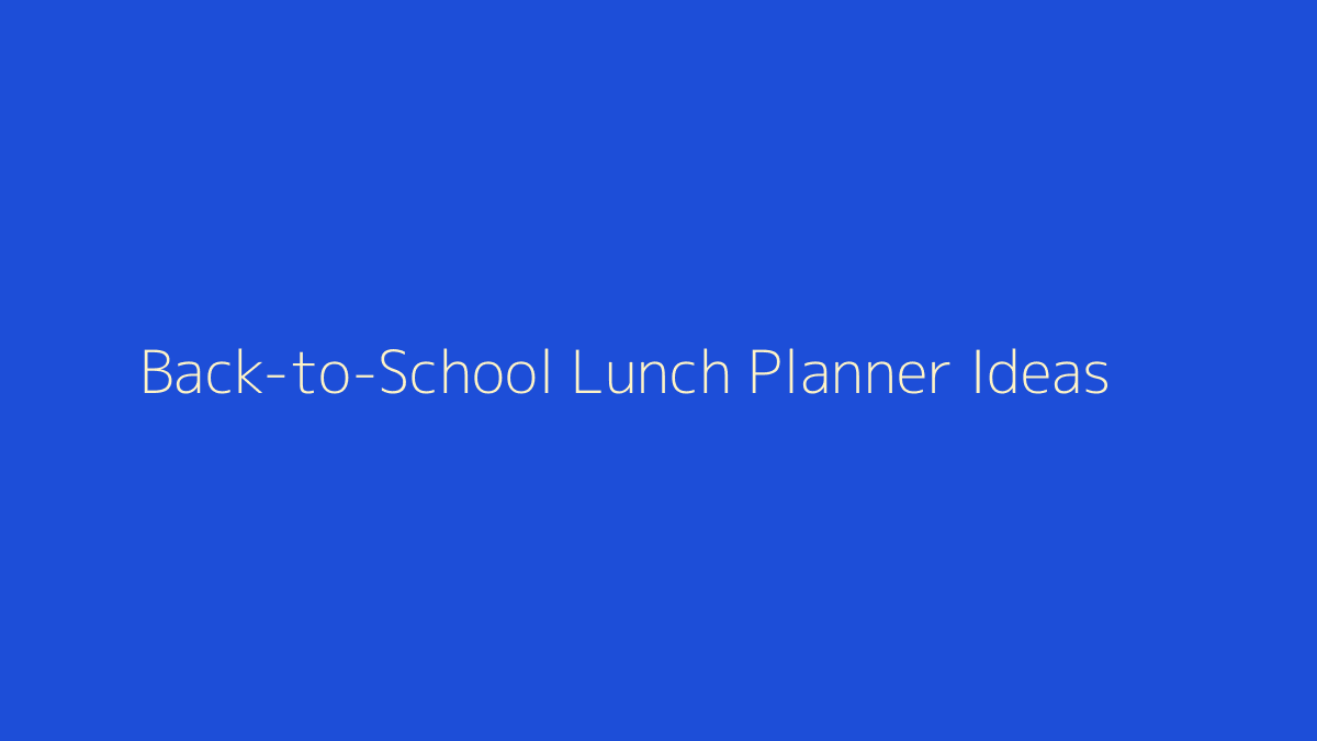 Back-to-School Lunch Planner Ideas featured image