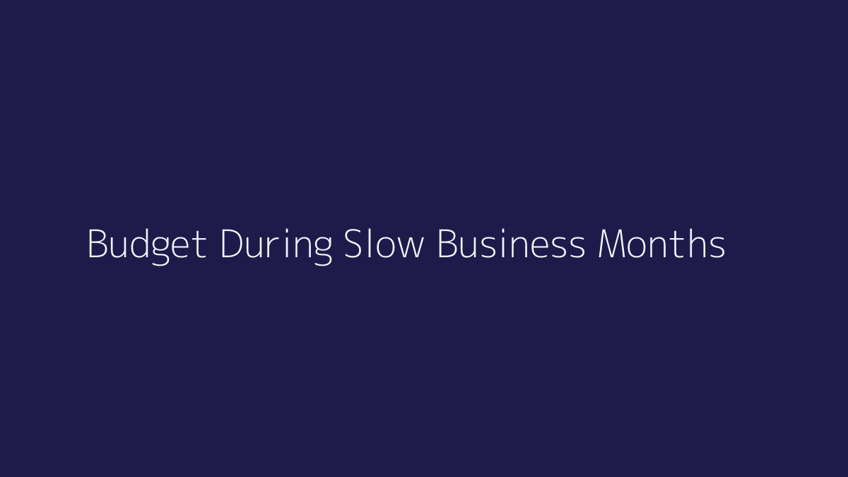 How to Budget During Slow Business Months featured image