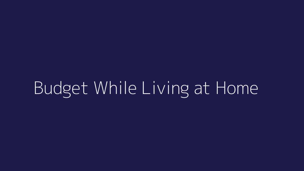 How to Budget While Living at Home featured image