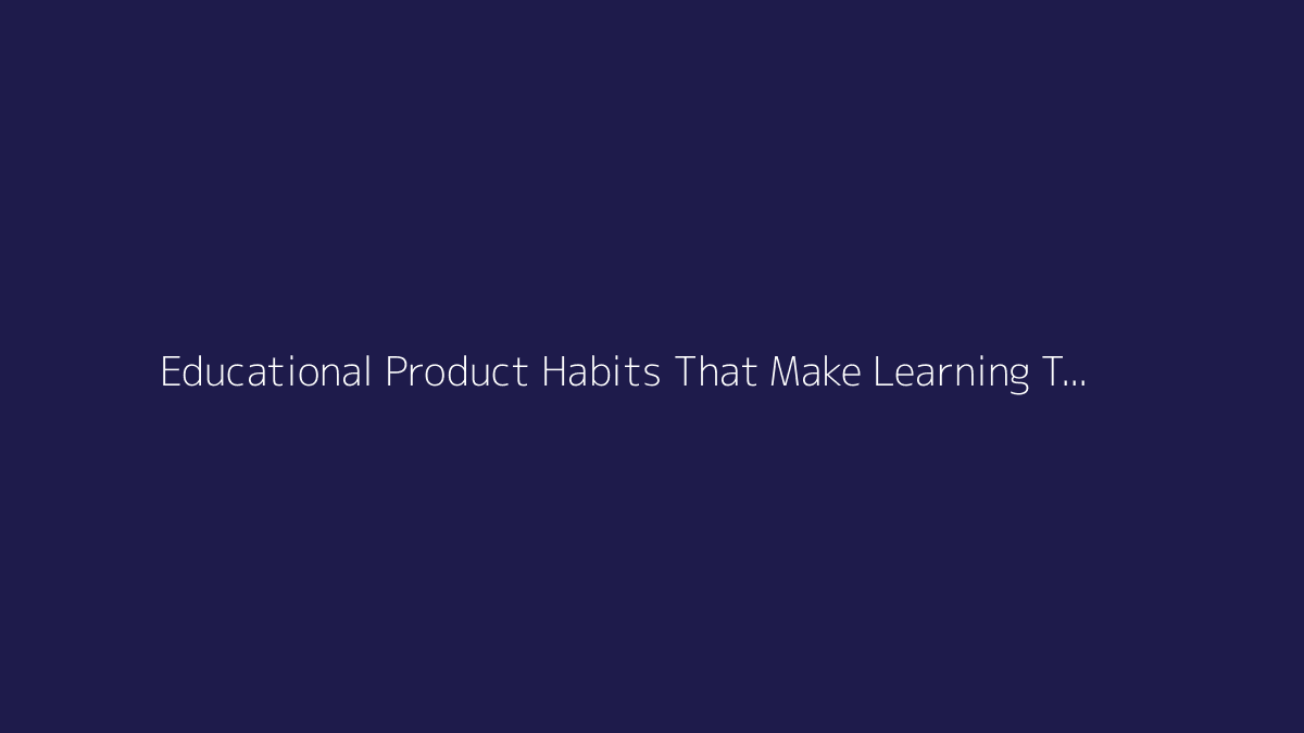 Top 10 Educational Product Habits That Make Learning Tools More Useful featured image