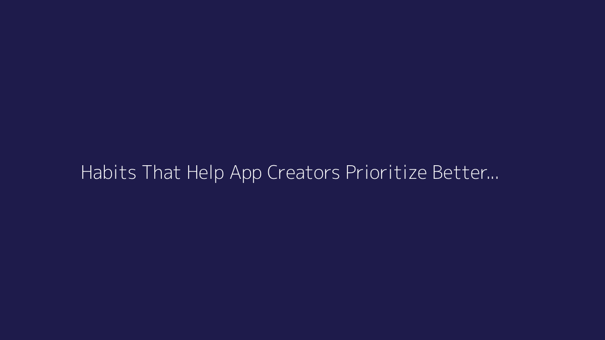 Top 10 Habits That Help App Creators Prioritize Better Features featured image