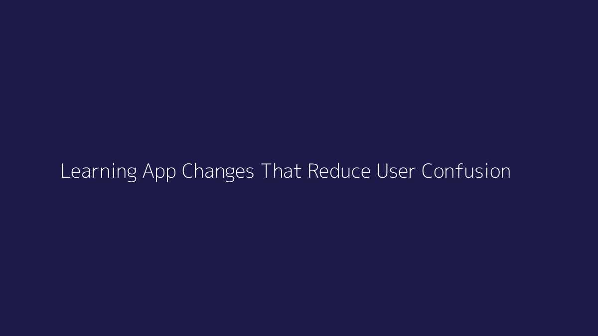 Top 10 Learning App Changes That Reduce User Confusion featured image
