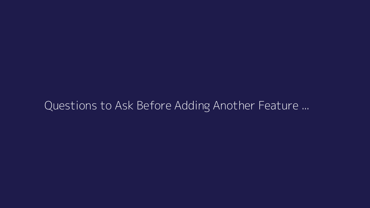 Top 10 Questions to Ask Before Adding Another Feature to an App featured image
