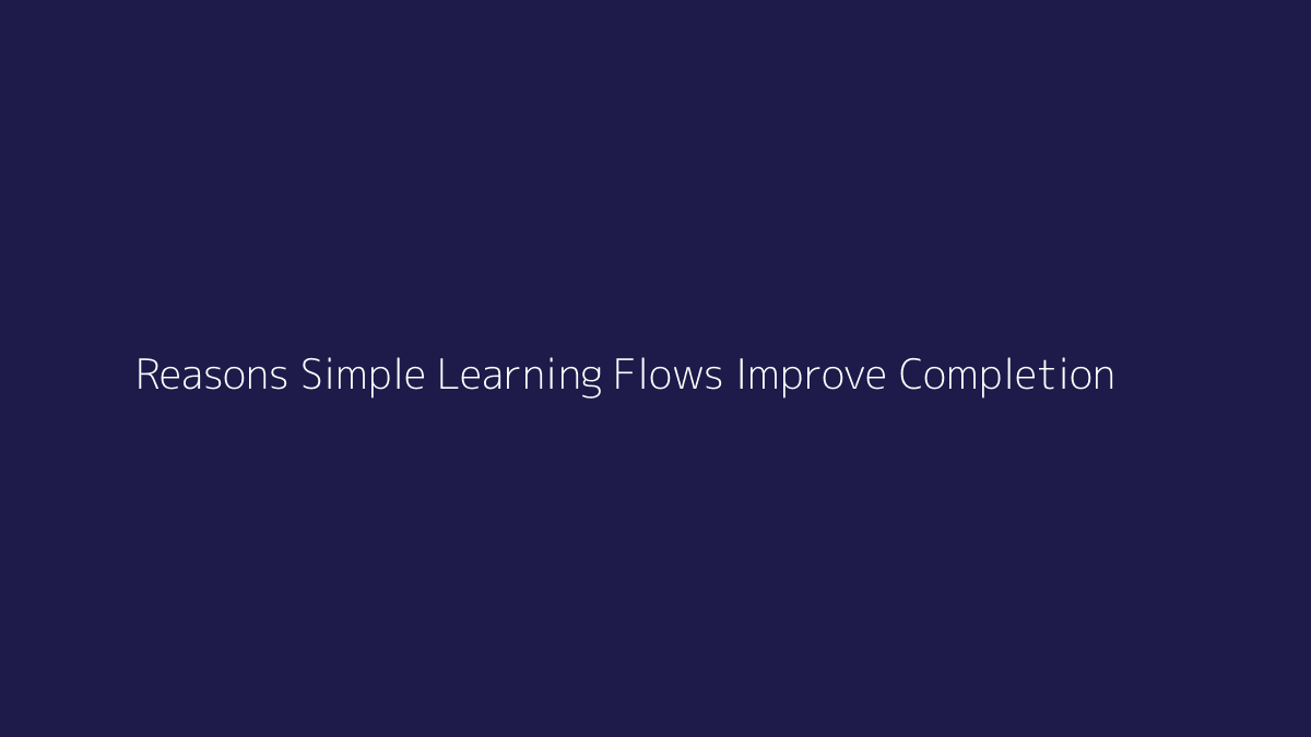 Top 10 Reasons Simple Learning Flows Improve Completion featured image