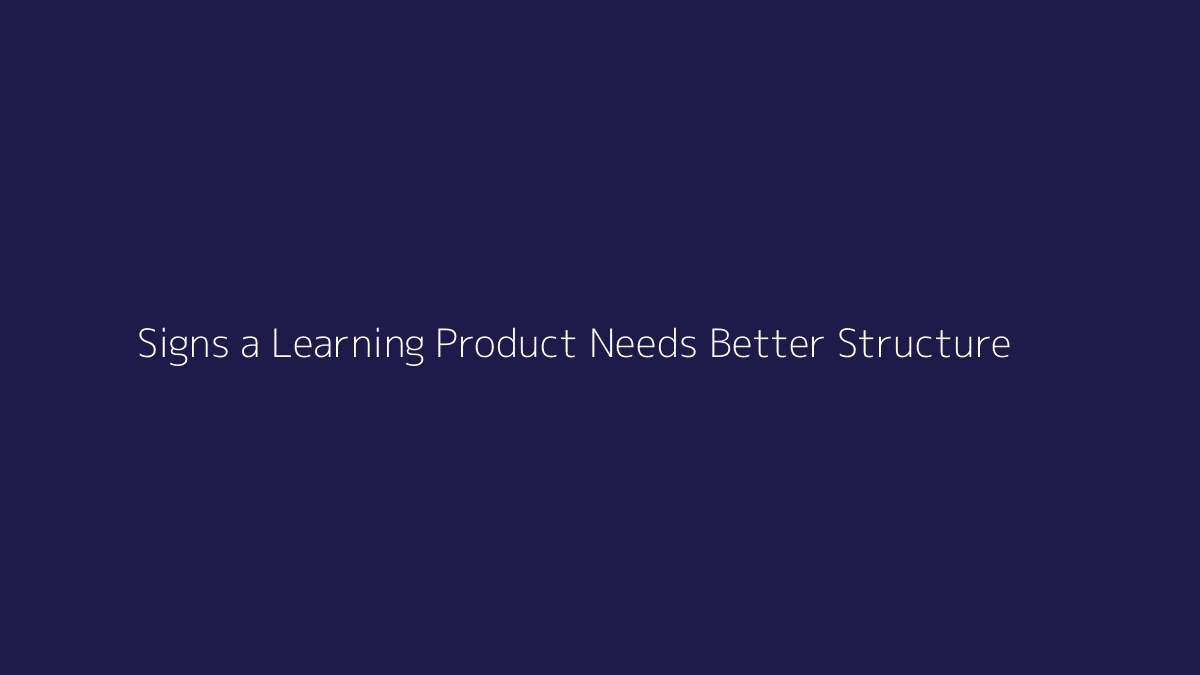 Top 10 Signs a Learning Product Needs Better Structure featured image