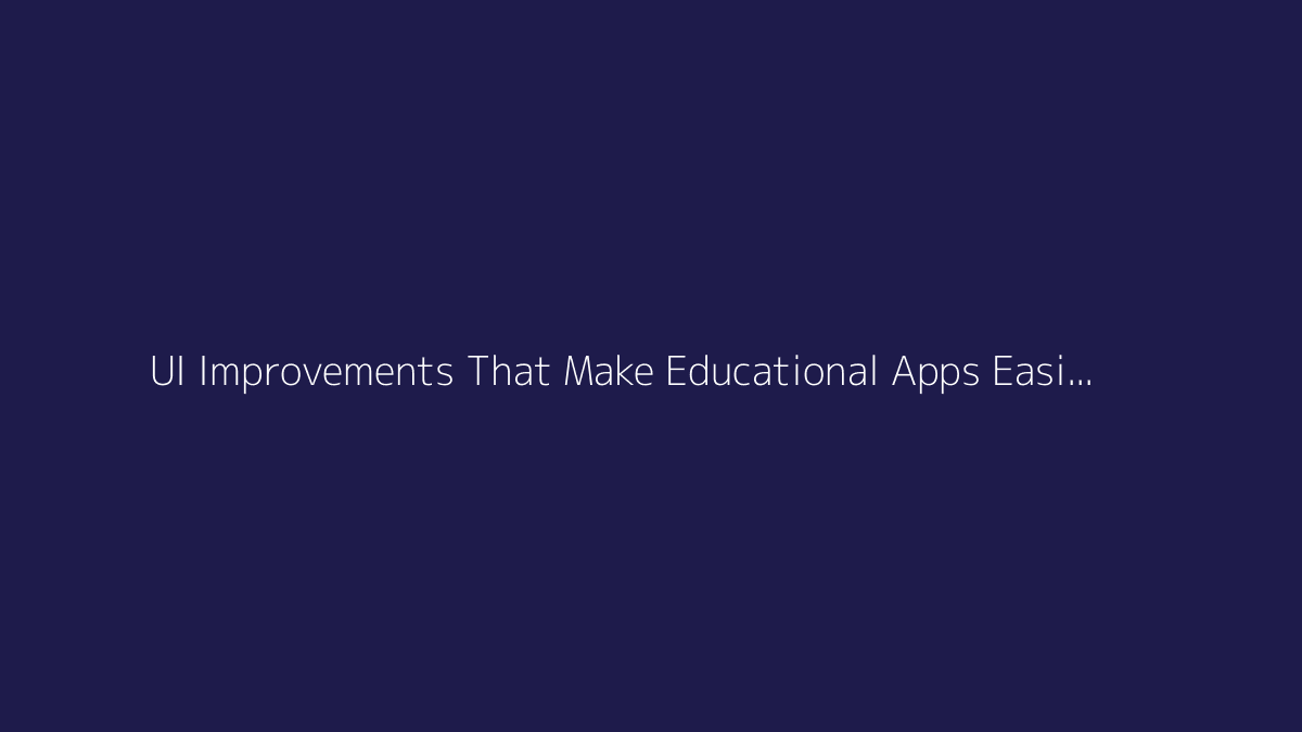 Top 10 UI Improvements That Make Educational Apps Easier to Use featured image